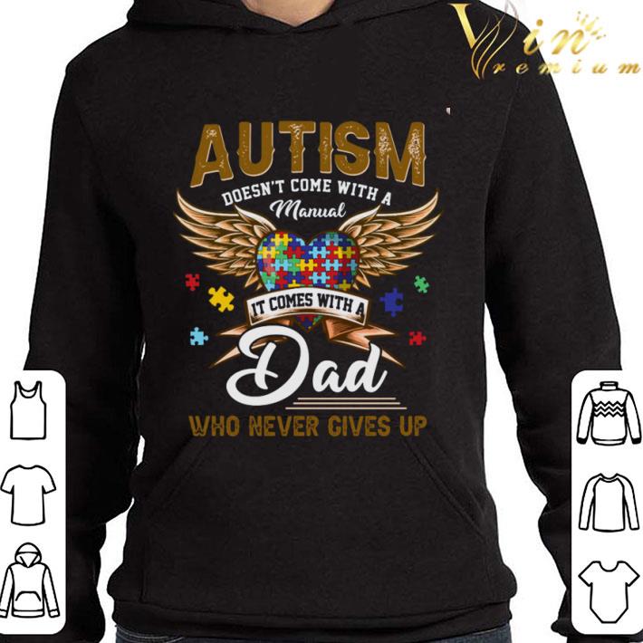 Autism doesn't come with a Manual it comes with a dad who never gives up shirt 7 Autism doesn't come with a Manual it comes with a dad who never gives up shirt