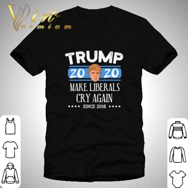 Head Donald Trump 2020 make liberals cry again since 2016 shirt 1