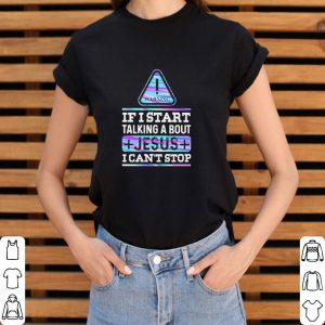 Top Warning If I start talking about Jesus I can’t stop shirt 5