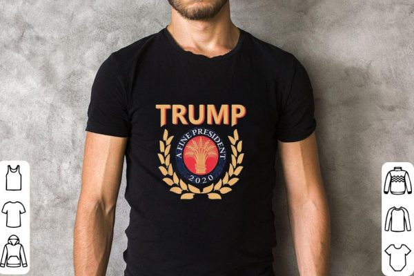 Premium Donald Trump A Fine President 2020 shirt 2