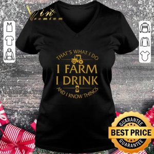 Funny That's what i do i farm i drink beer and i know things shirt 4