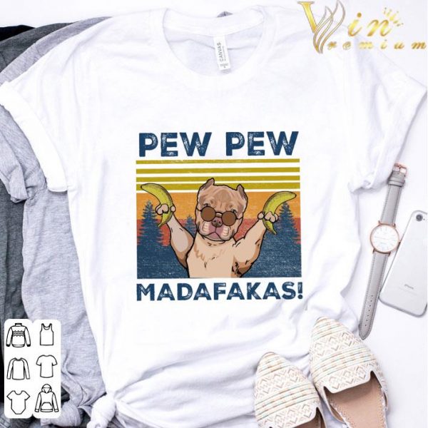 Pitbull banana pew pew madafakas vintage shirt 3