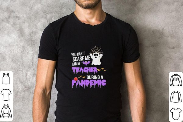 Awesome Boo you can’t scare me I am a Teacher during a Pandemic Halloween shirt 2