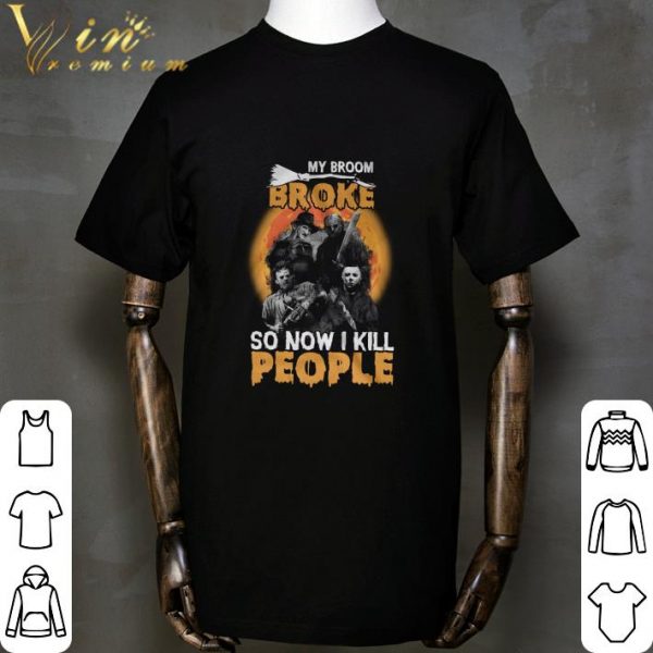 Horror movie characters my broom broke so now i kill people Halloween shirt 2