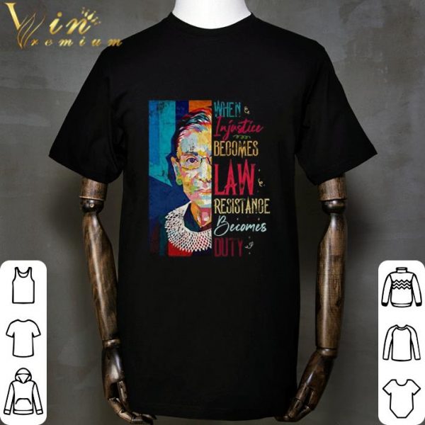 RBG RIP When Injustice Becomes Law Resistance Becomes Duty shirt 2