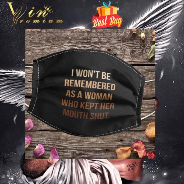 I won't be remembered as a woman who kept her mouth shut face mask 1