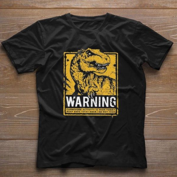 Premium Dinosaurs Warning carnivore activity Is high today keep safe shirt 1