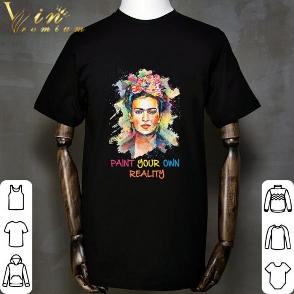 Frida Kahlo paint your own reality shirt 2