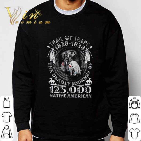 Trail of tears 1828-1838 the deadly journey of 125000 Native American shirt 3