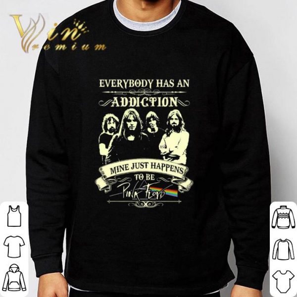 Everybody has an addiction mine just happens to be Pink Floyd shirt 3