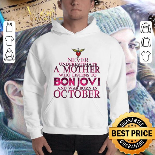 Hot Never underestimate a mother who listens to Bon Jovi born in october shirt 3