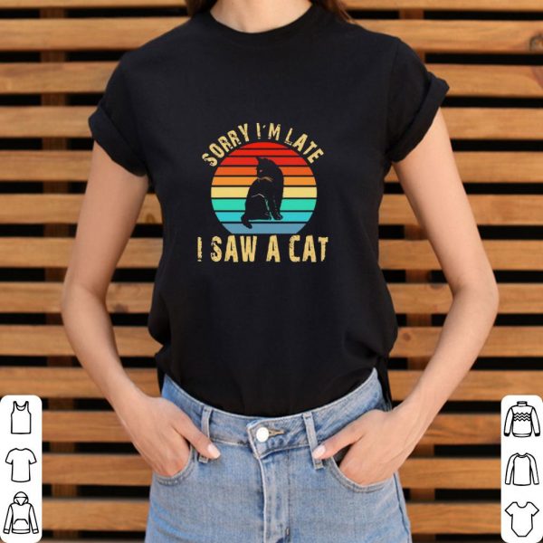 Hot Sorry I’m late I saw a cat vintage shirt 3
