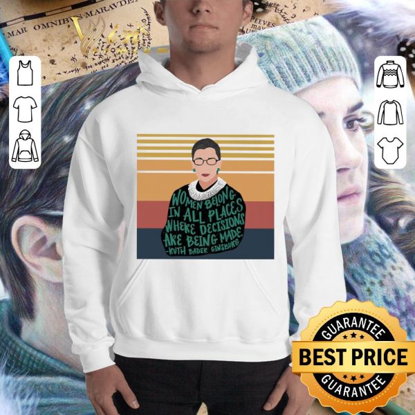Original R.I.P. RBG Women belong in all places where decisions vintage shirt 3