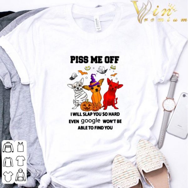Chihuahua witch satan piss me off i will slap you so hard even google shirt 3