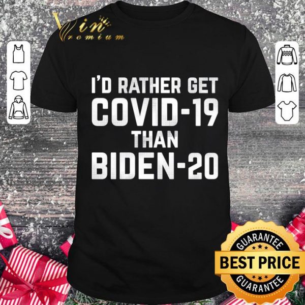 Premium I'd rather get Covid-19 than Biden-20 Joe Biden 2020 shirt 1