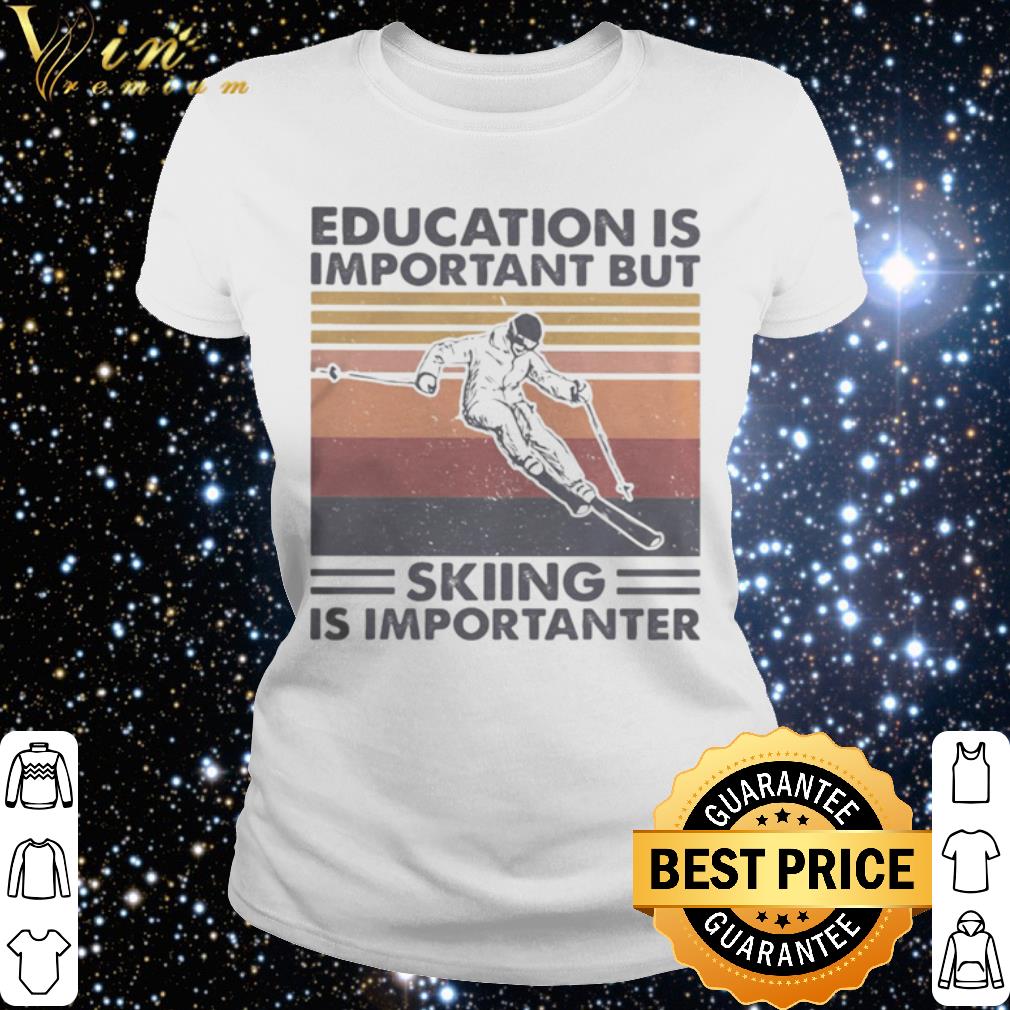 Original Education is important but skiing is importanter vintage shirt 3