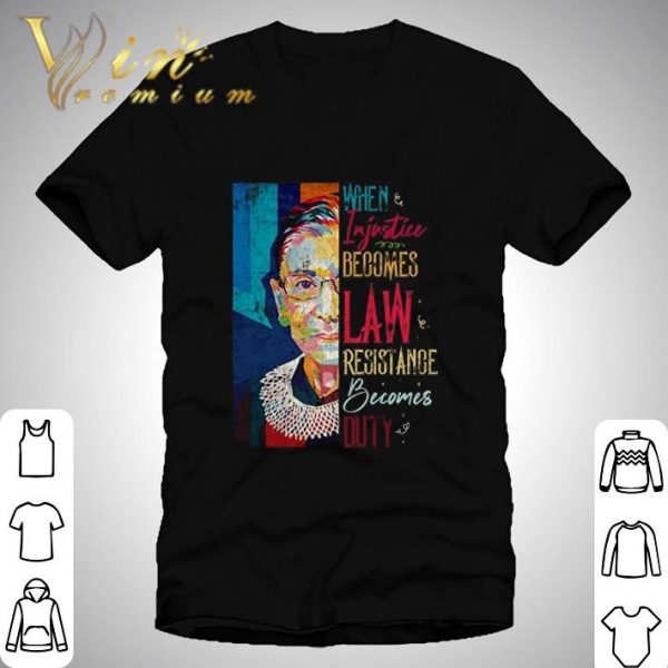 RBG RIP When Injustice Becomes Law Resistance Becomes Duty shirt 1