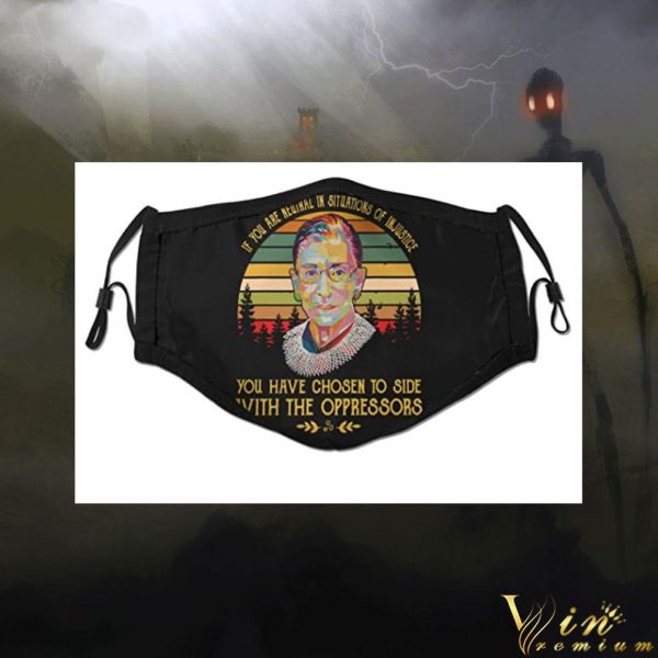 RIP RBG if you are neutral in situations of injustice face mask 1