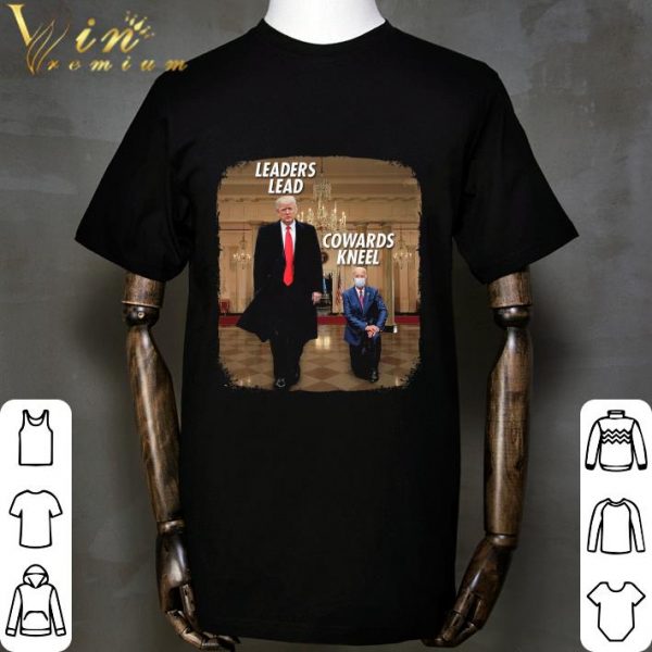 Donald Trump leaders lead cowards kneel Joe Biden shirt 2