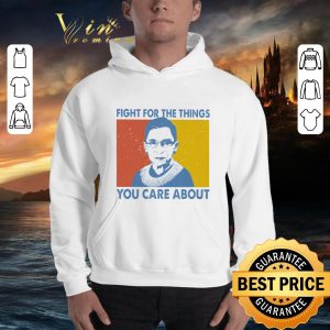 Original Fight For The Things You Care About Ruth Bader Ginsburg 1933-2020 shirt 5
