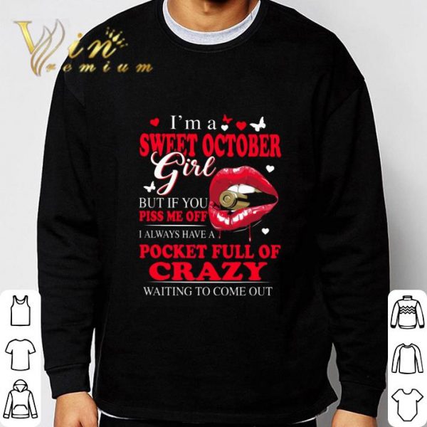 Lips I'm a sweet october girl but if you piss me off pocket full of crazy shirt 3