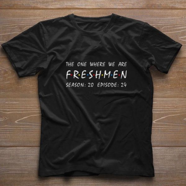 Funny Friends The One Where We Are Freshmen Season 20 Episode 24 shirt 1