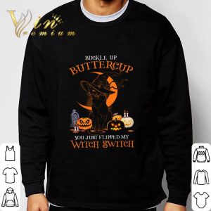 Black cat buckle up buttercup you just flipped my witch switch shirt 5