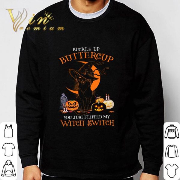 Black cat buckle up buttercup you just flipped my witch switch shirt 3