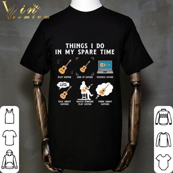 Things i do in my spare time play guitar look at guitars research shirt 2