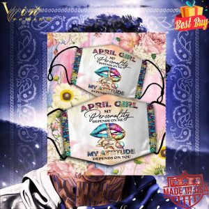 April girl my personality depends on me my attitude depends on you face mask 5