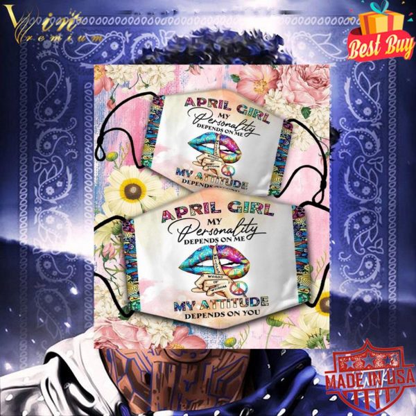 April girl my personality depends on me my attitude depends on you face mask 3