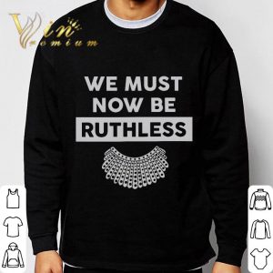 We trust now be Ruthless Ruth Bader Ginsburg shirt 5