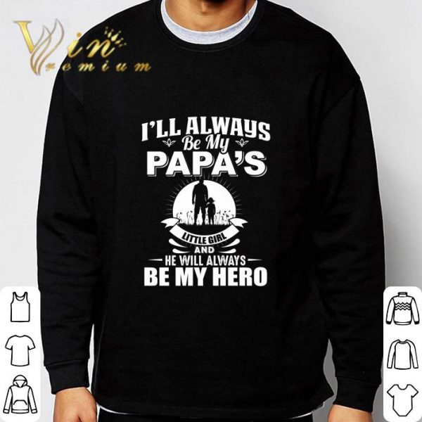 I'll always be my papa's little girl and he will always be my hero shirt 3