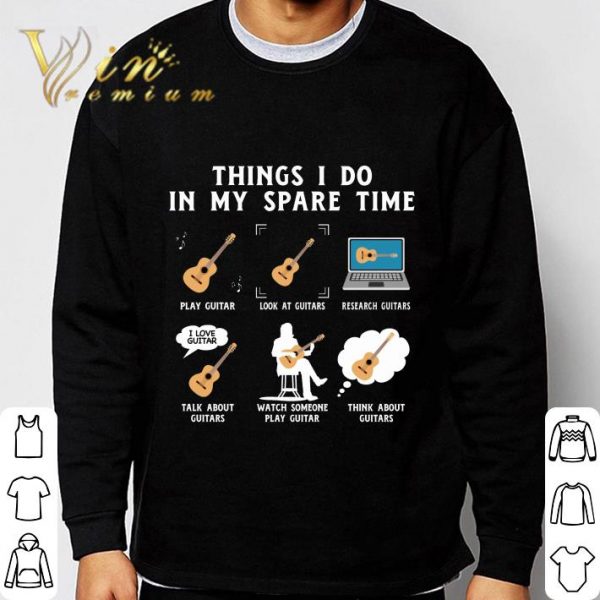 Things i do in my spare time play guitar look at guitars research shirt 3
