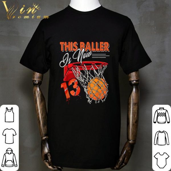 13th Birthday Basketball this baller is now shirt 2