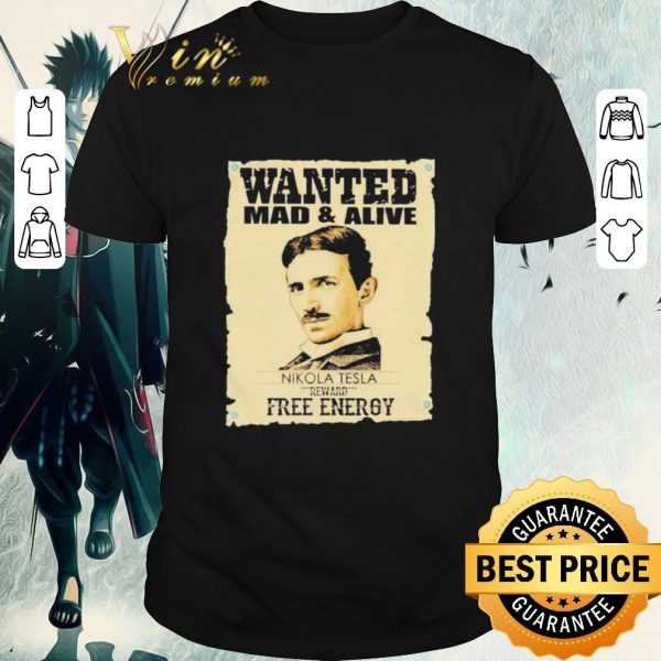 Top Wanted mad and alive nikola tesla reward Free Energy shirt 1