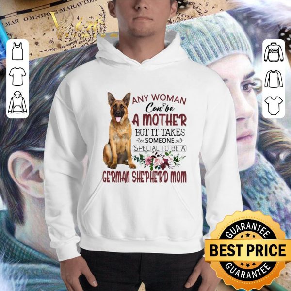 Funny German shepherd mom any woman can be a mother but it takes shirt 3