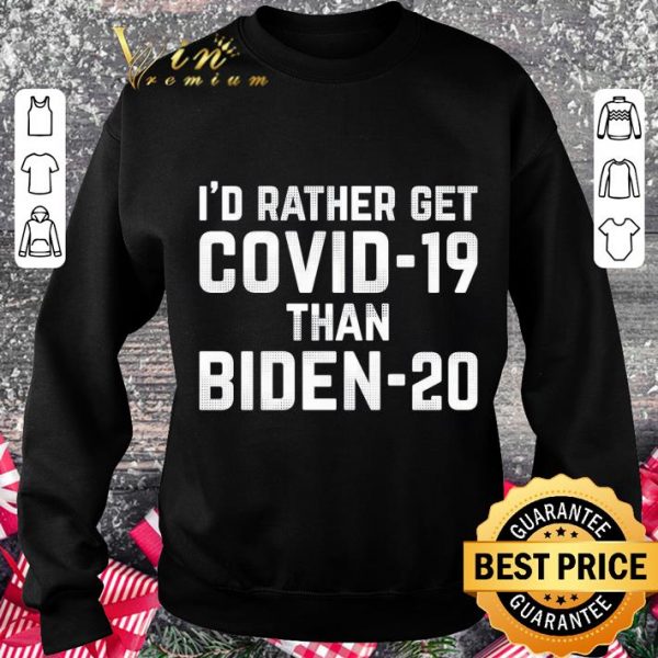 Premium I'd rather get Covid-19 than Biden-20 Joe Biden 2020 shirt 3
