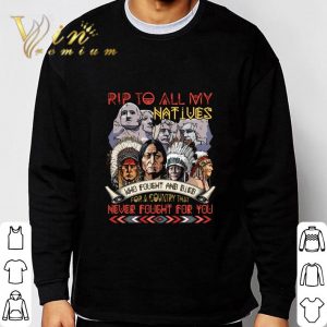 RIP to all my Native American who fought and died for a country shirt 5