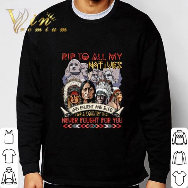 RIP to all my Native American who fought and died for a country shirt 3