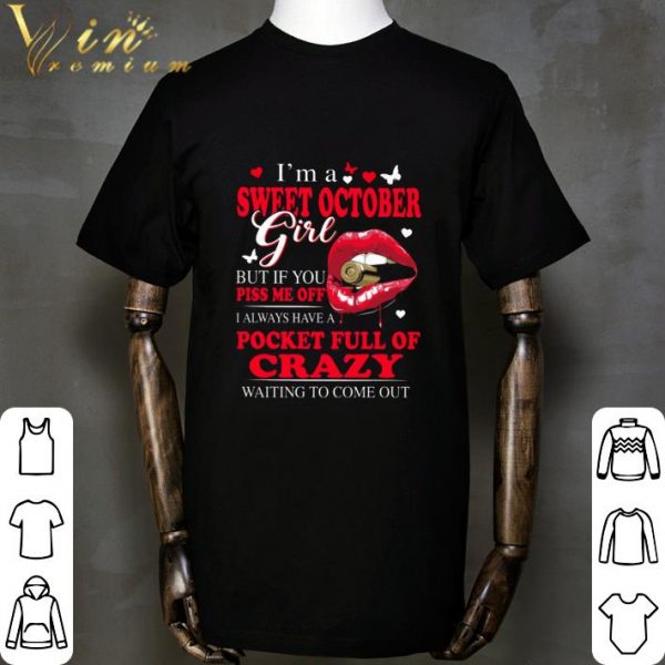 Lips I'm a sweet october girl but if you piss me off pocket full of crazy shirt 2