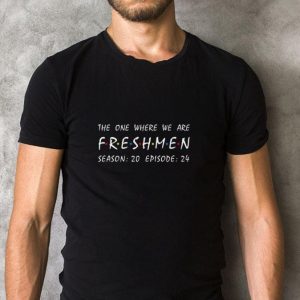 Funny Friends The One Where We Are Freshmen Season 20 Episode 24 shirt 4