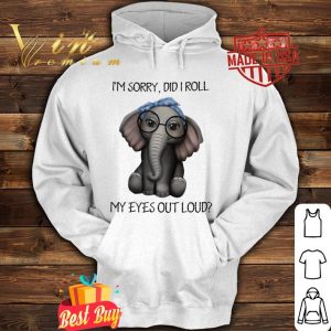 Hot Elephant glasses i'm sorry did i roll my eyes out loud shirt 4