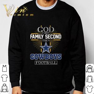 God First Family Second Then Dallas Cowboys NFL Football shirt 5