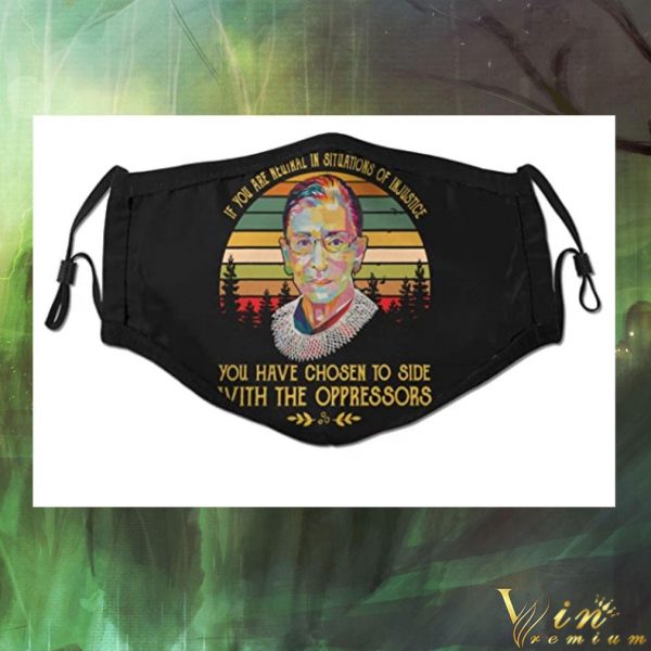 RIP RBG if you are neutral in situations of injustice face mask 3