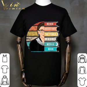 Never Underestimate The Power of A Girl With Book RBG RIP shirt 4