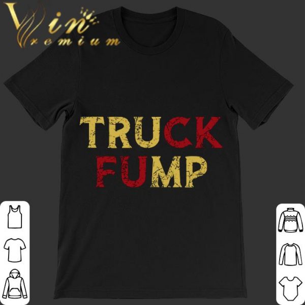 Hot Truck Fump Fuck Trump Anti shirt 1