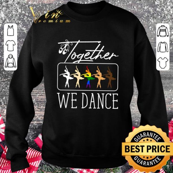 Original Together we dance ballet LGBT Black Lives Matter shirt 3