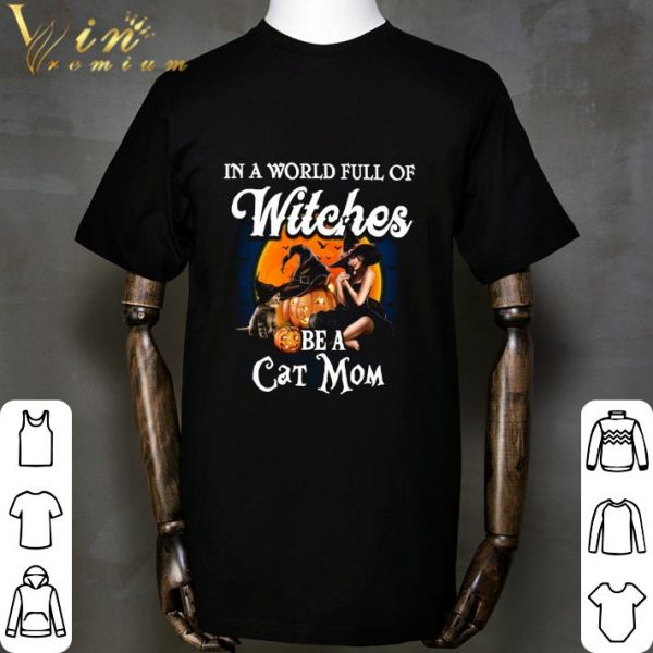 In a world full of witches be a cat mom halloween shirt 2