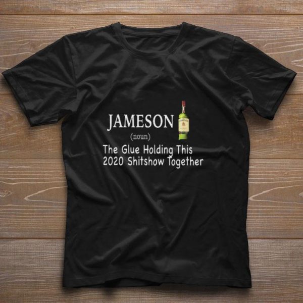 Awesome Jameson the glue holding this 2020 shitshow together shirt 1